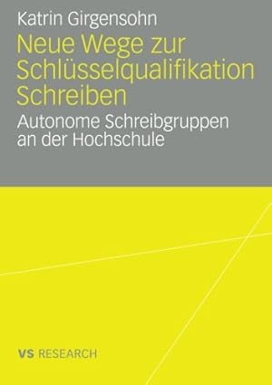 Imagen del vendedor de Neue Wege zur Schlüsselqualifikation Schreiben: Autonome Schreibgruppen an der Hochschule (German Edition) by Girgensohn, Katrin [Paperback ] a la venta por booksXpress