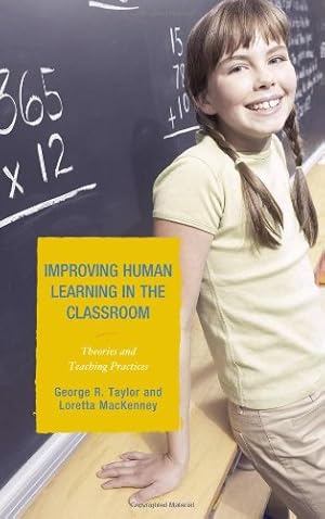 Imagen del vendedor de Improving Human Learning in the Classroom: Theories and Teaching Practices by Taylor, George R., MacKenney, Loretta [Hardcover ] a la venta por booksXpress