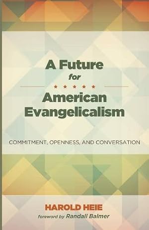 Bild des Verkufers fr A Future for American Evangelicalism: Commitment, Openness, and Conversation by Heie, Harold [Paperback ] zum Verkauf von booksXpress
