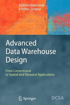 Seller image for Advanced Data Warehouse Design: From Conventional to Spatial and Temporal Applications (Data-Centric Systems and Applications) by Malinowski, Elzbieta [Paperback ] for sale by booksXpress