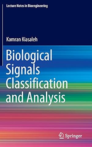 Seller image for Biological Signals Classification and Analysis (Lecture Notes in Bioengineering) by Kiasaleh, Kamran [Hardcover ] for sale by booksXpress