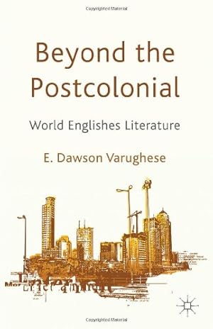 Image du vendeur pour Beyond the Postcolonial: World Englishes Literature by Dawson Varughese, Emma [Hardcover ] mis en vente par booksXpress