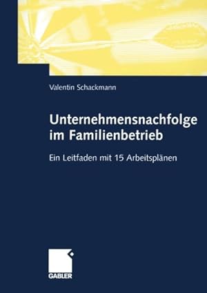 Seller image for Unternehmensnachfolge im Familienbetrieb: Ein Leitfaden mit 15 Arbeitsplänen (German Edition) by Schackmann, Valentin [Paperback ] for sale by booksXpress