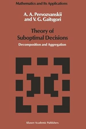 Image du vendeur pour Theory of Suboptimal Decisions: Decomposition and Aggregation (Mathematics and its Applications) by Pervozvanskii, A.A., Gaitsgori, V.G. [Paperback ] mis en vente par booksXpress