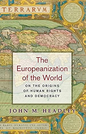 Seller image for The Europeanization of the World: On the Origins of Human Rights and Democracy by Headley, John M. [Paperback ] for sale by booksXpress