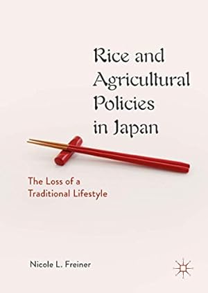 Immagine del venditore per Rice and Agricultural Policies in Japan: The Loss of a Traditional Lifestyle by Freiner, Nicole L. [Hardcover ] venduto da booksXpress
