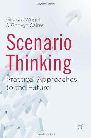 Seller image for Scenario Thinking: Practical Approaches to the Future by Wright, George, Cairns, George [Hardcover ] for sale by booksXpress