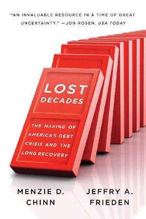 Immagine del venditore per Lost Decades: The Making of America's Debt Crisis and the Long Recovery by Chinn, Menzie D., Frieden, Jeffry A. [Paperback ] venduto da booksXpress