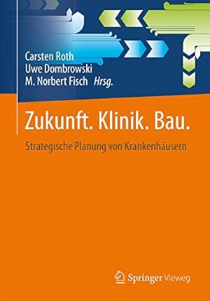 Seller image for Zukunft. Klinik. Bau.: Strategische Planung von Krankenhäusern (German Edition) [Soft Cover ] for sale by booksXpress