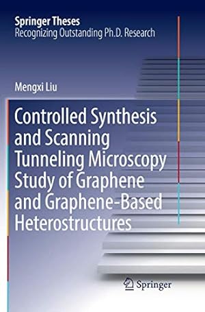 Bild des Verkufers fr Controlled Synthesis and Scanning Tunneling Microscopy Study of Graphene and Graphene-Based Heterostructures (Springer Theses) by Liu, Mengxi [Paperback ] zum Verkauf von booksXpress