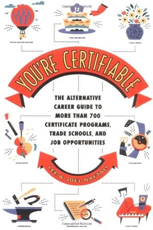 Seller image for You're Certifiable: The Alternative Career Guide to More Than 700 Certificate Programs, Trade Schools, and Job Opportunities by Naftali, Lee, Naftali, Joel [Paperback ] for sale by booksXpress