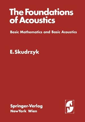 Seller image for The Foundations of Acoustics: Basic Mathematics and Basic Acoustics by Skudrzyk, Eugen [Paperback ] for sale by booksXpress