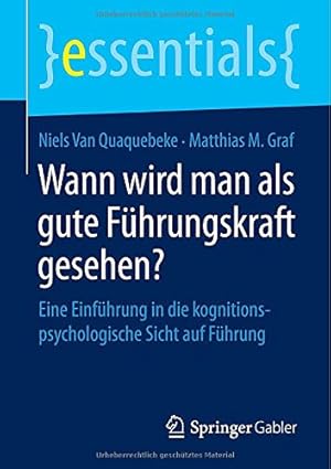 Seller image for Wann wird man als gute Führungskraft gesehen?: Eine Einführung in die kognitionspsychologische Sicht auf Führung (essentials) (German Edition) by van Quaquebeke, Niels Van, Graf, Matthias M. [Paperback ] for sale by booksXpress