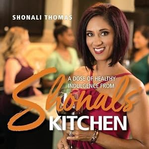 Image du vendeur pour Shonals' Kitchen: A Dose of Healthy Indulgence by Thomas, Shonali [Paperback ] mis en vente par booksXpress