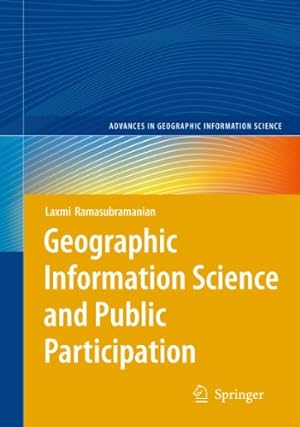Seller image for Geographic Information Science and Public Participation (Advances in Geographic Information Science) by Ramasubramanian, Laxmi [Hardcover ] for sale by booksXpress