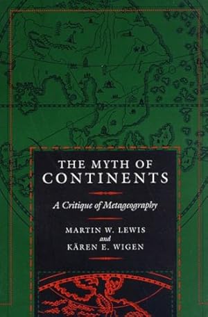 Bild des Verkufers fr The Myth of Continents: A Critique of Metageography by Lewis, Martin W., Wigen, Kären [Paperback ] zum Verkauf von booksXpress