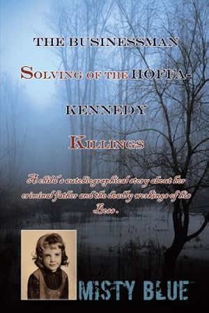 Immagine del venditore per The Businessman Solving of the Hoffa-Kennedy Killings: A Child's Autobiographical story about her criminal father and the Deadly Workings of his Boss [Soft Cover ] venduto da booksXpress