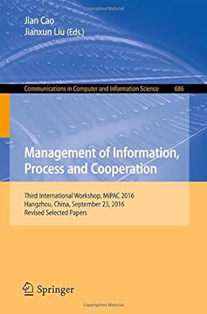 Seller image for Management of Information, Process and Cooperation: Third International Workshop, MiPAC 2016, Hangzhou, China, September 23, 2016, Revised Selected . in Computer and Information Science) [Paperback ] for sale by booksXpress