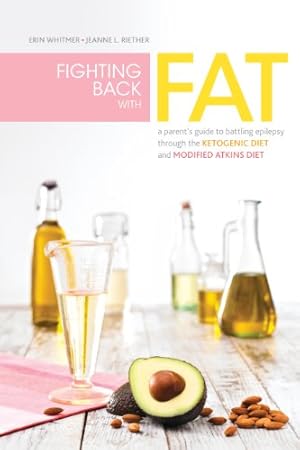 Imagen del vendedor de Fighting Back with Fat: A Guide to Battling Epilepsy Through the Ketogenic Diet and Modified Atkins Diet by Whitmer, Erin, Riether, Jeanne L., Kossoff MD, Eric [Paperback ] a la venta por booksXpress
