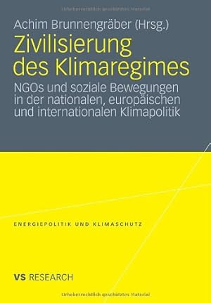 Seller image for Zivilisierung des Klimaregimes: NGOs und soziale Bewegungen in der nationalen, europäischen und internationalen Klimapolitik (Energiepolitik und . and Climate Protection) (German Edition) [Paperback ] for sale by booksXpress