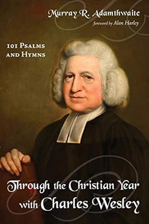 Seller image for Through the Christian Year with Charles Wesley: 101 Psalms and Hymns [Soft Cover ] for sale by booksXpress