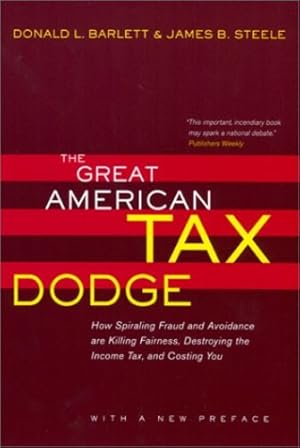 Imagen del vendedor de The Great American Tax Dodge: How Spiraling Fraud and Avoidance Are Killing Fairness, Destroying the Income Tax, and Costing You by Barlett, Donald L. [Paperback ] a la venta por booksXpress