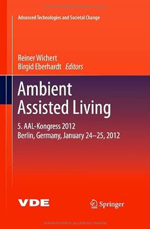 Seller image for Ambient Assisted Living: 5. AAL-Kongress 2012 Berlin, Germany, January 24-25, 2012 (Advanced Technologies and Societal Change) [Hardcover ] for sale by booksXpress