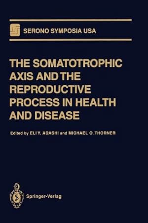 Seller image for The Somatotrophic Axis and the Reproductive Process in Health and Disease (Serono Symposia USA) [Paperback ] for sale by booksXpress