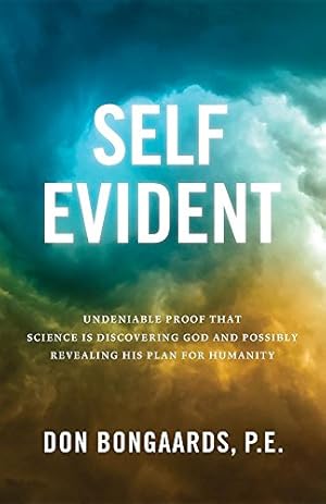 Image du vendeur pour Self Evident: Undeniable Proof That Science Is Discovering God and Possibly Revealing His Plan for Humanity [Soft Cover ] mis en vente par booksXpress