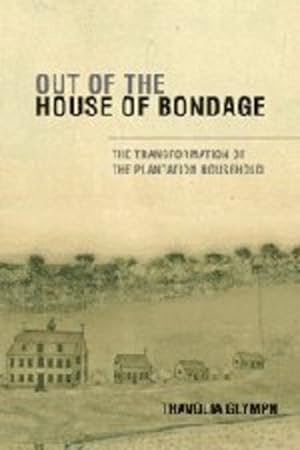 Seller image for Out of the House of Bondage: The Transformation of the Plantation Household by Glymph, Thavolia [Paperback ] for sale by booksXpress