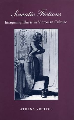 Image du vendeur pour Somatic Fictions: Imagining Illness in Victorian Culture by Vrettos, Athena [Paperback ] mis en vente par booksXpress