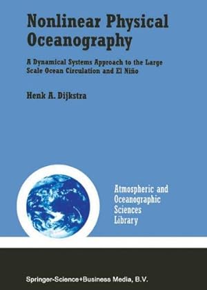 Bild des Verkufers fr Nonlinear Physical Oceanography: A Dynamical Systems Approach To The Large Scale Ocean Circulation And El Niño (Atmospheric And Oceanographic Sciences Library) by Dijkstra, Henk A. [Paperback ] zum Verkauf von booksXpress