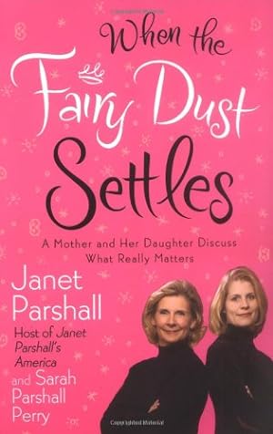 Image du vendeur pour When the Fairy Dust Settles: A Mother and Her Daughter Discuss What Really Matters by Parshall, Janet, Perry, Sarah Parshall [Paperback ] mis en vente par booksXpress