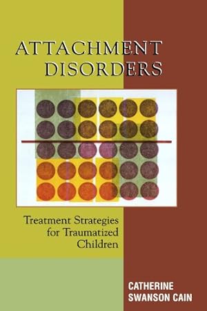 Seller image for Attachment Disorders: Treatment Strategies for Traumatized Children by Cain, Catherine Swanson [Paperback ] for sale by booksXpress