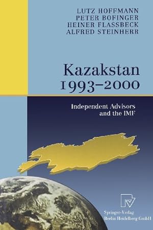 Seller image for Kazakstan 1993 2000: Independent Advisors and the IMF by Hoffmann, Lutz, Flassbeck, Heiner, Bofinger, Peter, Steinherr, Alfred [Paperback ] for sale by booksXpress