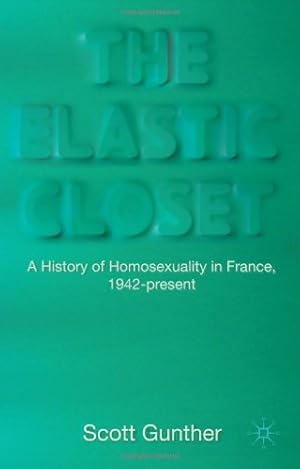 Immagine del venditore per The Elastic Closet: A History of Homosexuality in France, 1942-present by Gunther, Scott [Hardcover ] venduto da booksXpress