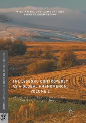 Image du vendeur pour The Lysenko Controversy as a Global Phenomenon, Volume 2: Genetics and Agriculture in the Soviet Union and Beyond (Palgrave Studies in the History of Science and Technology) [Paperback ] mis en vente par booksXpress