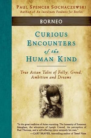 Seller image for Curious Encounters of the Human Kind - Borneo: True Asian Tales of Folly, Greed, Ambition and Dreams by Sochaczewski, Paul Spencer [FRENCH LANGUAGE - Paperback ] for sale by booksXpress