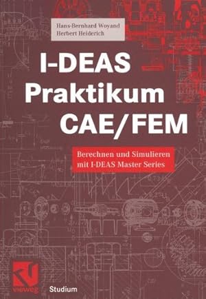 Seller image for I-DEAS Praktikum CAE/FEM: Berechnen und Simulieren mit I-DEAS Master Series (Studium Technik) (German Edition) by Woyand, Hans-Bernhard, Heiderich, Herbert [Paperback ] for sale by booksXpress