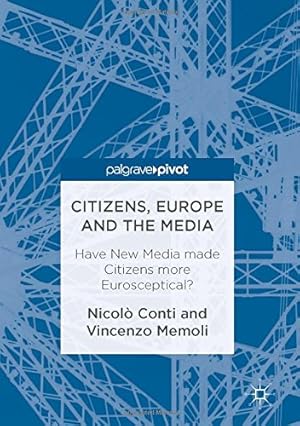 Imagen del vendedor de Citizens, Europe and the Media: Have New Media made Citizens more Eurosceptical? by Conti, Nicolò, Memoli, Vincenzo [Hardcover ] a la venta por booksXpress