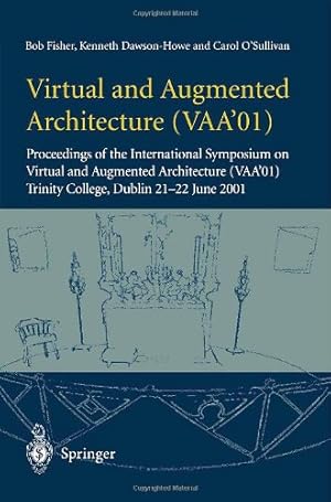 Seller image for Virtual and Augmented Architecture (VAA01): Proceedings of the International Symposium on Virtual and Augmented Architecture (VAA01), Trinity College, Dublin, 21 -22 June 2001 by Fisher, Bob, Dawson-Howe, Kenneth, O'Sullivan, Carol [Paperback ] for sale by booksXpress