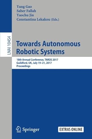 Immagine del venditore per Towards Autonomous Robotic Systems: 18th Annual Conference, TAROS 2017, Guildford, UK, July 1921, 2017, Proceedings (Lecture Notes in Computer Science) [Paperback ] venduto da booksXpress