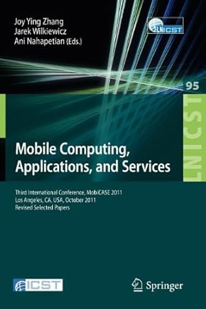 Bild des Verkufers fr Mobile Computing, Applications, and Services: Third International Conference, MobiCASE 2011, Los Angeles, CA, USA, October 24-27, 2011. Revised . and Telecommunications Engineering) [Paperback ] zum Verkauf von booksXpress