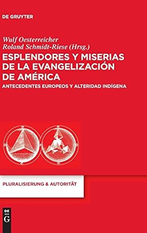 Image du vendeur pour Esplendores y miserias de la evangelización de América: Antecedentes europeos y alteridad indígena (Pluralisierung & Autoritat) (Spanish Edition) [Hardcover ] mis en vente par booksXpress