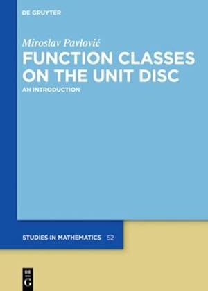 Imagen del vendedor de Function Classes on the Unit Disc: An Introduction (De Gruyter Studies in Mathematics) by Pavlovic, Miroslav [Hardcover ] a la venta por booksXpress