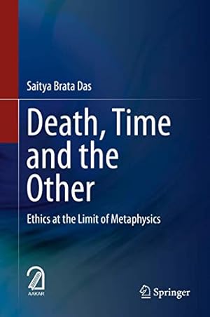 Bild des Verkufers fr Death, Time and the Other: Ethics at the Limit of Metaphysics by Das, Saitya Brata [Hardcover ] zum Verkauf von booksXpress