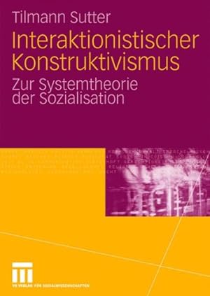 Seller image for Interaktionistischer Konstruktivismus: Zur Systemtheorie der Sozialisation (German Edition) by Sutter, Tilmann [Paperback ] for sale by booksXpress