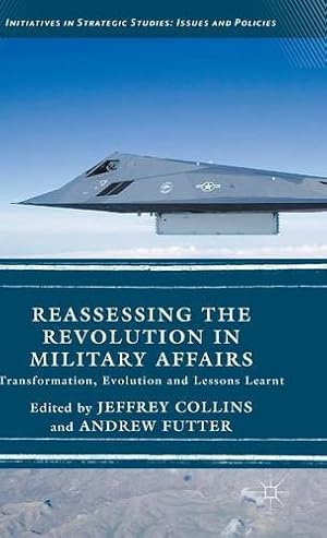 Seller image for Reassessing the Revolution in Military Affairs: Transformation, Evolution and Lessons Learnt (Initiatives in Strategic Studies: Issues and Policies) [Hardcover ] for sale by booksXpress