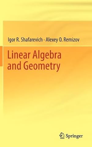 Image du vendeur pour Linear Algebra and Geometry by Shafarevich, Igor R., Remizov, Alexey O. [Hardcover ] mis en vente par booksXpress