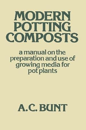 Immagine del venditore per Modern Potting Composts: A Manual on the Preparation and Use of Growing Media for Pot Plants by Bunt, A. C. [Paperback ] venduto da booksXpress